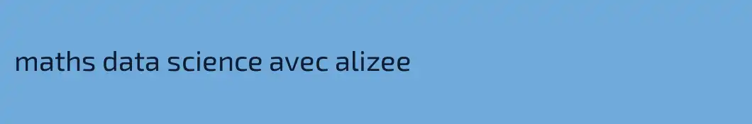 maths data science avec alizee